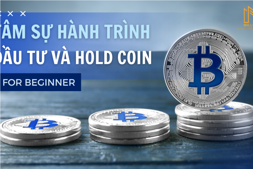 TÂM SỰ HÀNH TRÌNH ĐẦU TƯ VÀ HOLD COIN