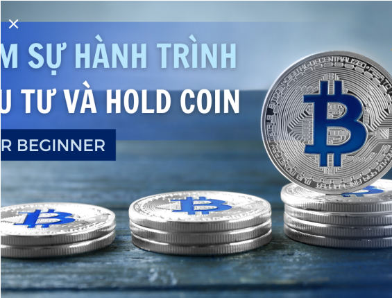 TÂM SỰ HÀNH TRÌNH ĐẦU TƯ VÀ HOLD COIN