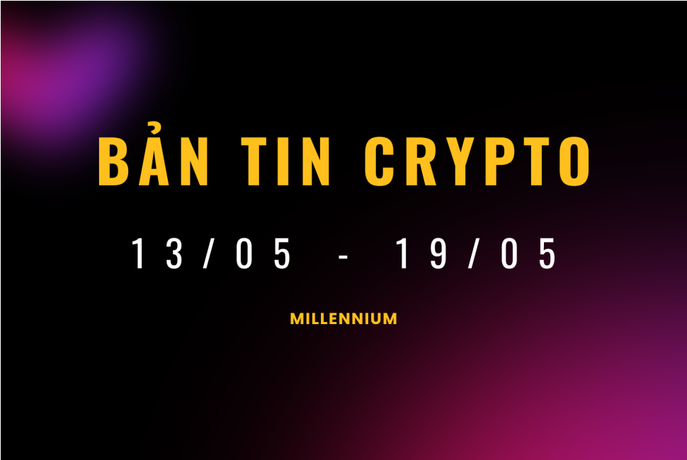 Tổng hợp bản tin Crypto 13/05-19/05