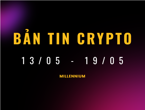 Tổng hợp bản tin Crypto 13/05-19/05